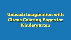 Unleash Imagination with Circus Coloring Pages for Kindergarten