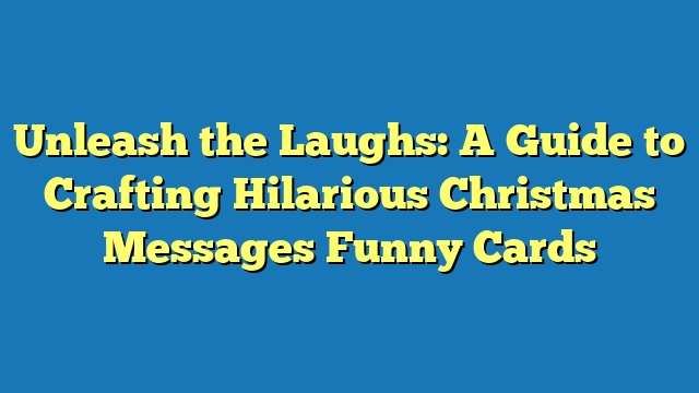 Unleash the Laughs: A Guide to Crafting Hilarious Christmas Messages Funny Cards