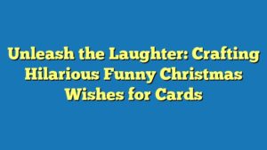 Unleash the Laughter: Crafting Hilarious Funny Christmas Wishes for Cards