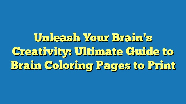 Unleash Your Brain's Creativity: Ultimate Guide to Brain Coloring Pages to Print