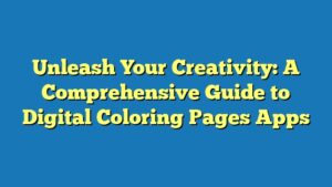 Unleash Your Creativity: A Comprehensive Guide to Digital Coloring Pages Apps