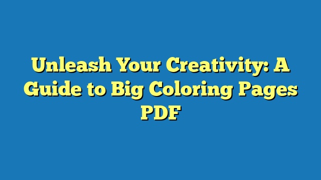 Unleash Your Creativity: A Guide to Big Coloring Pages PDF