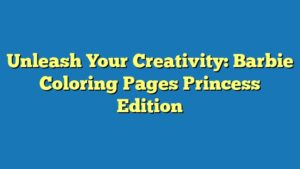 Unleash Your Creativity: Barbie Coloring Pages Princess Edition