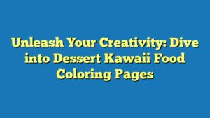 Unleash Your Creativity: Dive into Dessert Kawaii Food Coloring Pages