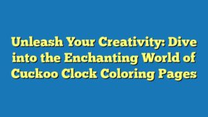 Unleash Your Creativity: Dive into the Enchanting World of Cuckoo Clock Coloring Pages