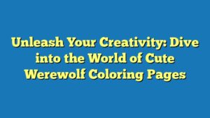 Unleash Your Creativity: Dive into the World of Cute Werewolf Coloring Pages