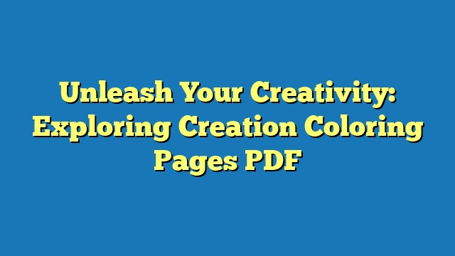 Unleash Your Creativity: Exploring Creation Coloring Pages PDF