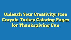 Unleash Your Creativity: Free Crayola Turkey Coloring Pages for Thanksgiving Fun