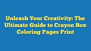 Unleash Your Creativity: The Ultimate Guide to Crayon Box Coloring Pages Print