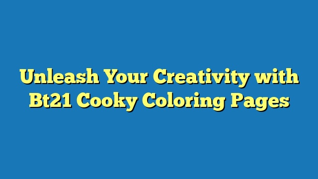 Unleash Your Creativity with Bt21 Cooky Coloring Pages