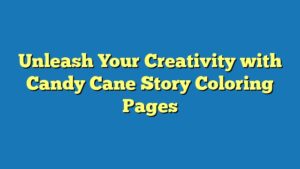 Unleash Your Creativity with Candy Cane Story Coloring Pages