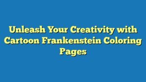 Unleash Your Creativity with Cartoon Frankenstein Coloring Pages