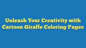 Unleash Your Creativity with Cartoon Giraffe Coloring Pages