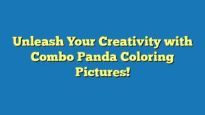 Unleash Your Creativity with Combo Panda Coloring Pictures!