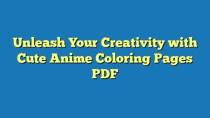 Unleash Your Creativity with Cute Anime Coloring Pages PDF