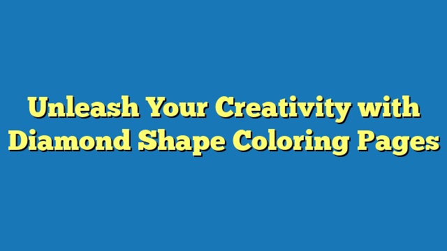 Unleash Your Creativity with Diamond Shape Coloring Pages