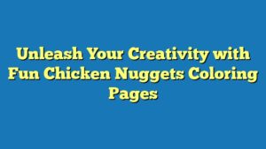 Unleash Your Creativity with Fun Chicken Nuggets Coloring Pages