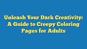 Unleash Your Dark Creativity: A Guide to Creepy Coloring Pages for Adults