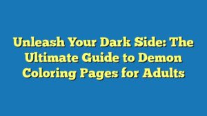 Unleash Your Dark Side: The Ultimate Guide to Demon Coloring Pages for Adults
