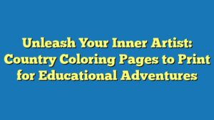 Unleash Your Inner Artist: Country Coloring Pages to Print for Educational Adventures