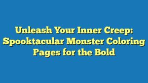 Unleash Your Inner Creep: Spooktacular Monster Coloring Pages for the Bold