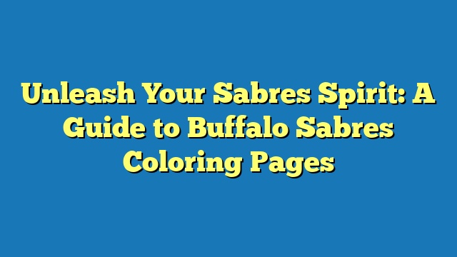 Unleash Your Sabres Spirit: A Guide to Buffalo Sabres Coloring Pages