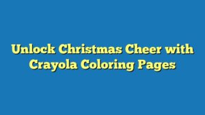 Unlock Christmas Cheer with Crayola Coloring Pages