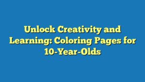 Unlock Creativity and Learning: Coloring Pages for 10-Year-Olds