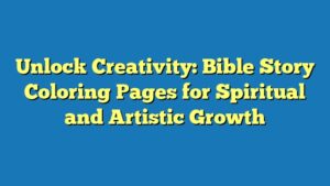 Unlock Creativity: Bible Story Coloring Pages for Spiritual and Artistic Growth