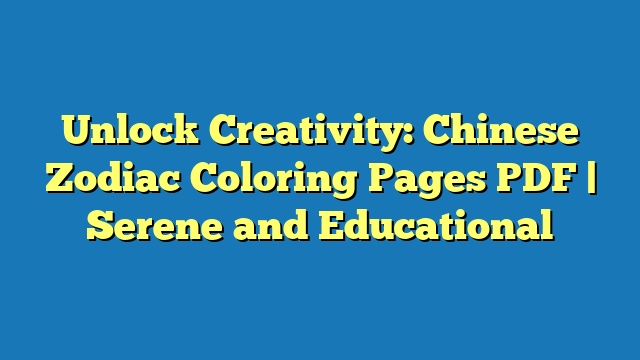 Unlock Creativity: Chinese Zodiac Coloring Pages PDF | Serene and Educational