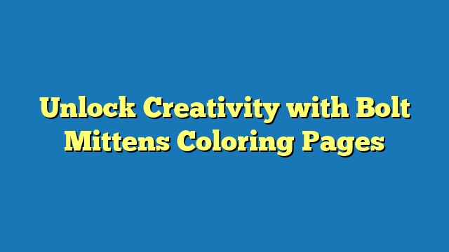 Unlock Creativity with Bolt Mittens Coloring Pages