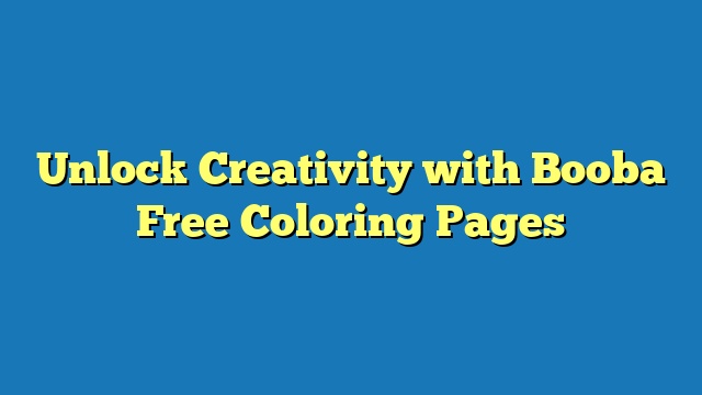 Unlock Creativity with Booba Free Coloring Pages