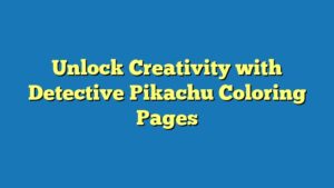 Unlock Creativity with Detective Pikachu Coloring Pages