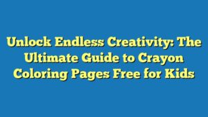 Unlock Endless Creativity: The Ultimate Guide to Crayon Coloring Pages Free for Kids