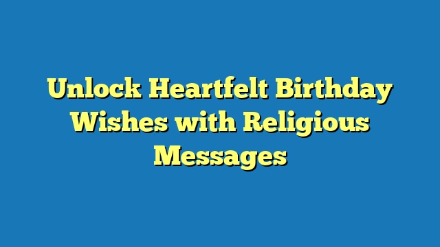 Unlock Heartfelt Birthday Wishes with Religious Messages