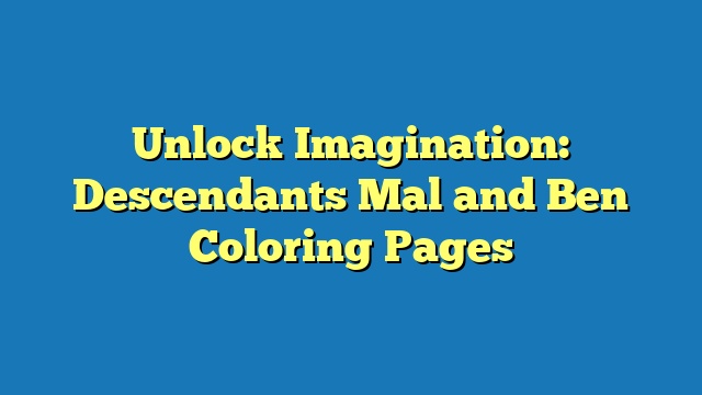 Unlock Imagination: Descendants Mal and Ben Coloring Pages