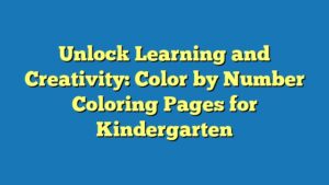 Unlock Learning and Creativity: Color by Number Coloring Pages for Kindergarten