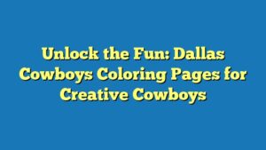 Unlock the Fun: Dallas Cowboys Coloring Pages for Creative Cowboys