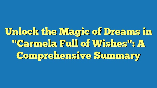 Unlock the Magic of Dreams in "Carmela Full of Wishes": A Comprehensive Summary