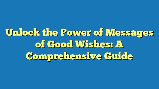 Unlock the Power of Messages of Good Wishes: A Comprehensive Guide