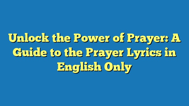 Unlock the Power of Prayer: A Guide to the Prayer Lyrics in English Only