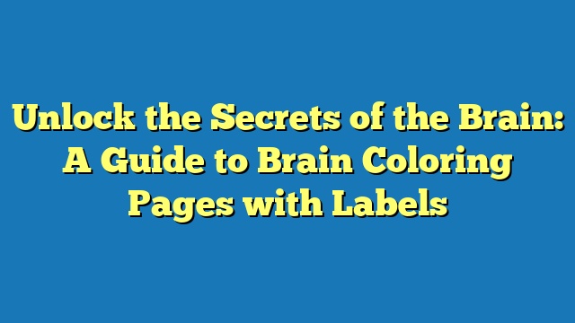 Unlock the Secrets of the Brain: A Guide to Brain Coloring Pages with Labels