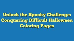 Unlock the Spooky Challenge: Conquering Difficult Halloween Coloring Pages
