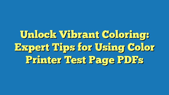 Unlock Vibrant Coloring: Expert Tips for Using Color Printer Test Page PDFs