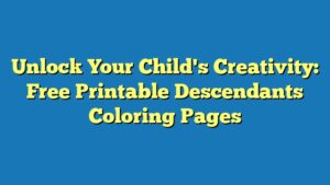 Unlock Your Child's Creativity: Free Printable Descendants Coloring Pages