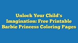 Unlock Your Child's Imagination: Free Printable Barbie Princess Coloring Pages