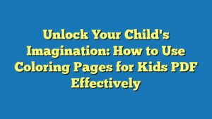 Unlock Your Child's Imagination: How to Use Coloring Pages for Kids PDF Effectively