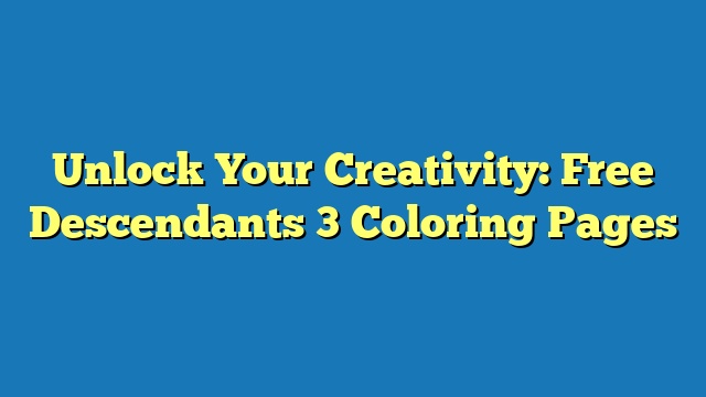 Unlock Your Creativity: Free Descendants 3 Coloring Pages