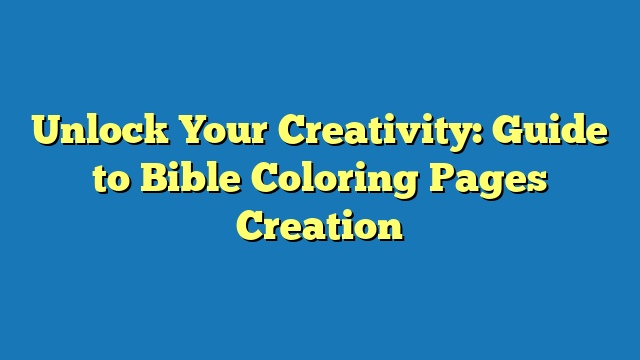 Unlock Your Creativity: Guide to Bible Coloring Pages Creation