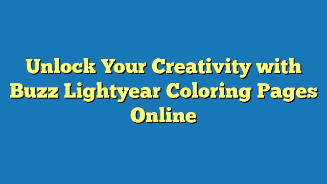 Unlock Your Creativity with Buzz Lightyear Coloring Pages Online